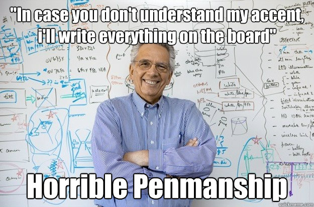 in case you dont understand my accent ill write everythi - Engineering Professor