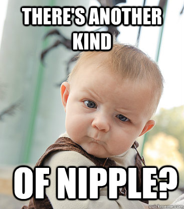 theres another kind of nipple - Skeptical Baby