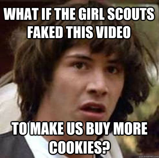 what if the girl scouts faked this video to make us buy more - conspiracy keanu