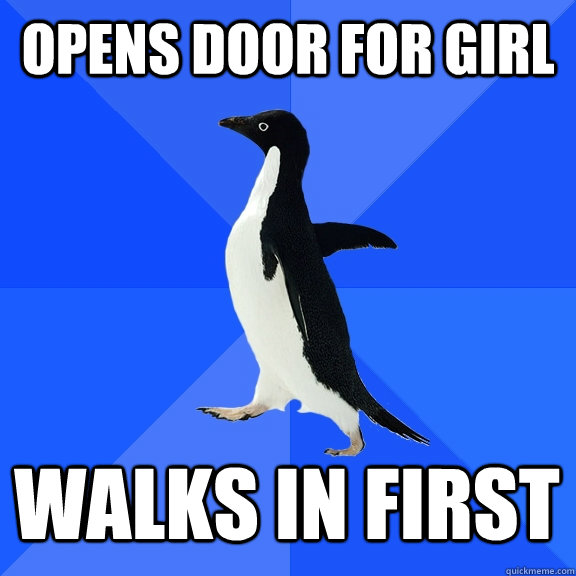 opens door for girl walks in first - Socially Awkward Penguin