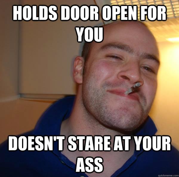 holds door open for you doesnt stare at your ass - Good Guy Greg