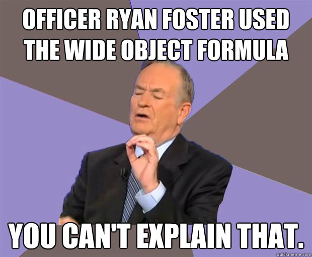 officer ryan foster used the wide object formula you cant - Bill O Reilly
