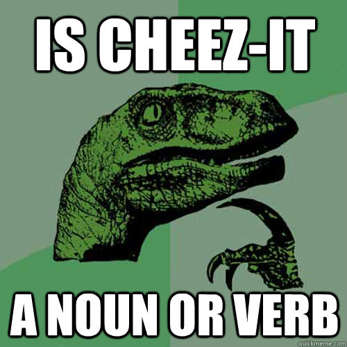 is cheezit a noun or verb - Philosoraptor
