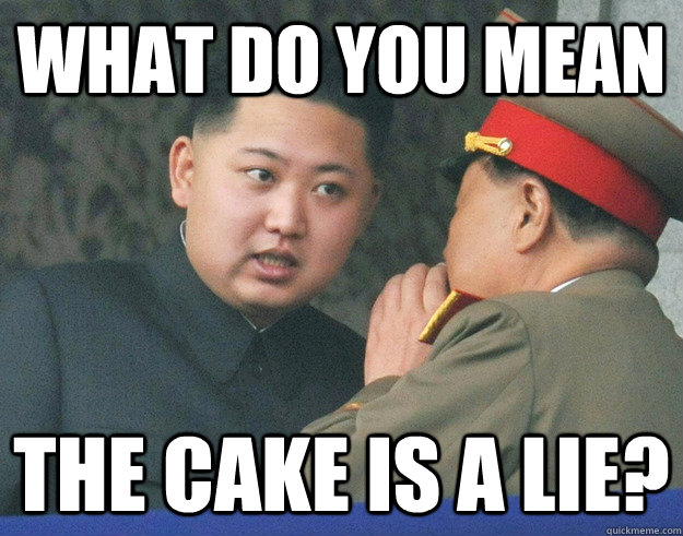 what do you mean the cake is a lie - Hungry Kim Jong Un