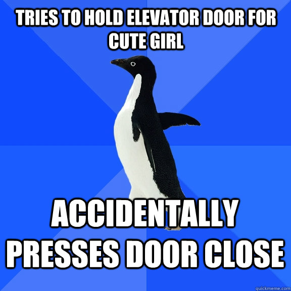 tries to hold elevator door for cute girl accidentally press - Socially Awkward Penguin