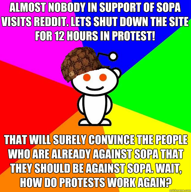almost nobody in support of sopa visits reddit lets shut do - Scumbag Redditor