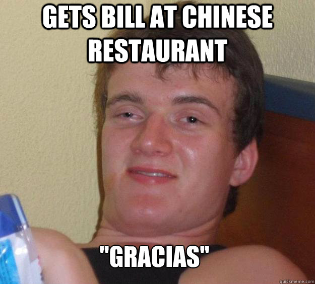 gets bill at chinese restaurant gracias - 10 Guy