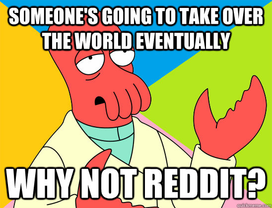 someones going to take over the world eventually why not re - Futurama Zoidberg