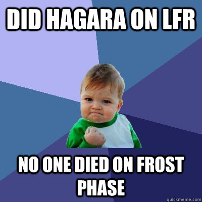 did hagara on lfr no one died on frost phase - Success Kid