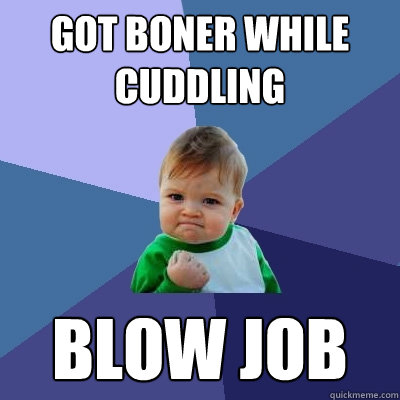 got boner while cuddling blow job - Success Kid