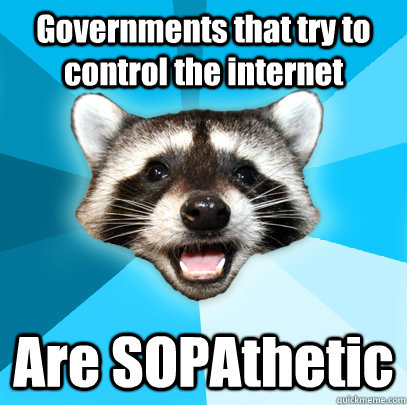 governments that try to control the internet are sopathetic - Lame Pun Coon