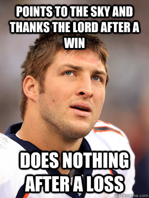 points to the sky and thanks the lord after a win does nothi - Scumbag Tebow