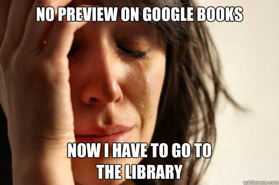 no preview on google books now i have to go to the library - First World Problems