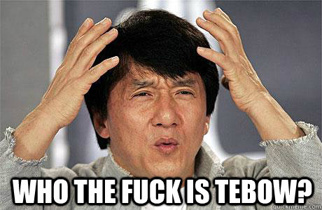 who the fuck is tebow - EPIC JACKIE CHAN