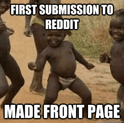 first submission to reddit made front page - Third World Success
