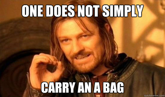 one does not simply carry an a bag - Boromir