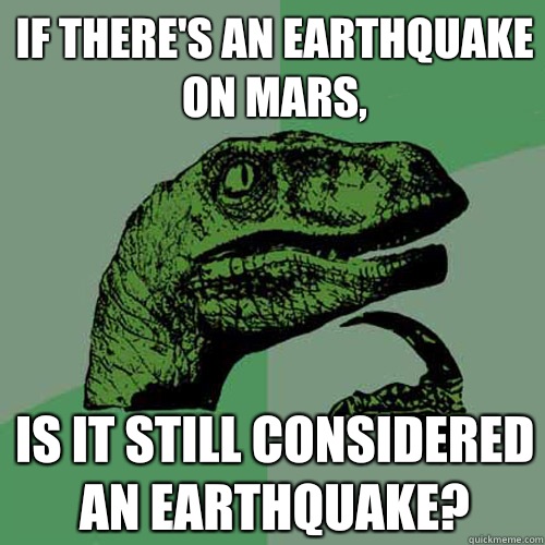 If theres an earthquake on Mars Arent they demonstrating how - Philosoraptor