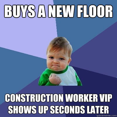 buys a new floor construction worker vip shows up seconds la - Success Kid