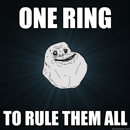 one ring to rule them all - Forever Alone