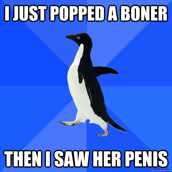 i just popped a boner then i saw her penis - Socially Awkward Penguin