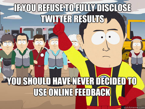if you refuse to fully disclose twitter results you should h - Captain Hindsight