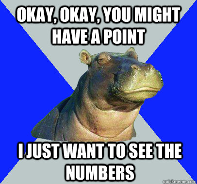 okay okay you might have a point i just want to see the nu - Skeptical Hippo