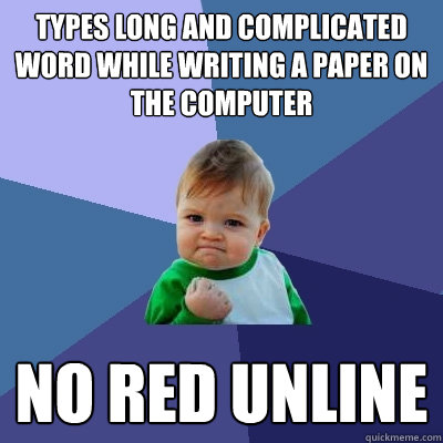 types long and complicated word while writing a paper on the - Success Kid