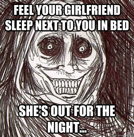 feel your girlfriend sleep next to you in bed shes out for - Horrifying Houseguest
