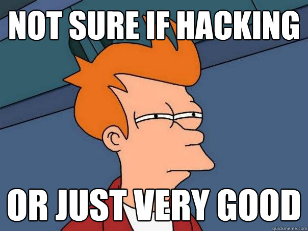 not sure if hacking or just very good - Futurama Fry