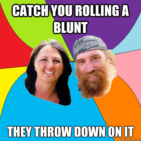 catch you rolling a blunt they throw down on it - Overly Permissive Hippie Parents