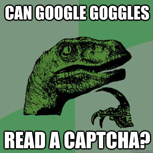 can google goggles read a captcha - Philosoraptor