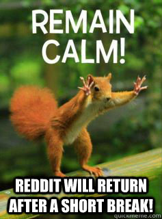 reddit will return after a short break -