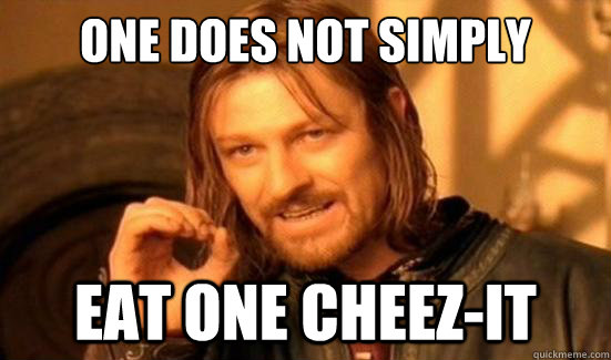 one does not simply eat one cheezit - Boromir