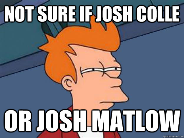 Unsure Fry meme: Not sure if Josh Colle...or Josh Matlow