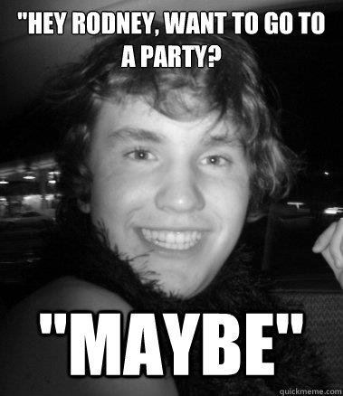 Hey Rodney