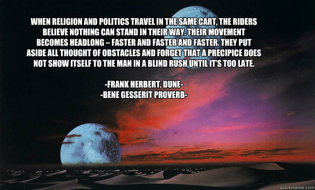 when religion and politics travel in the same cart the ride - dune
