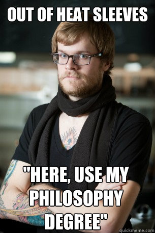 out of heat sleeves here use my philosophy degree - Hipster Barista