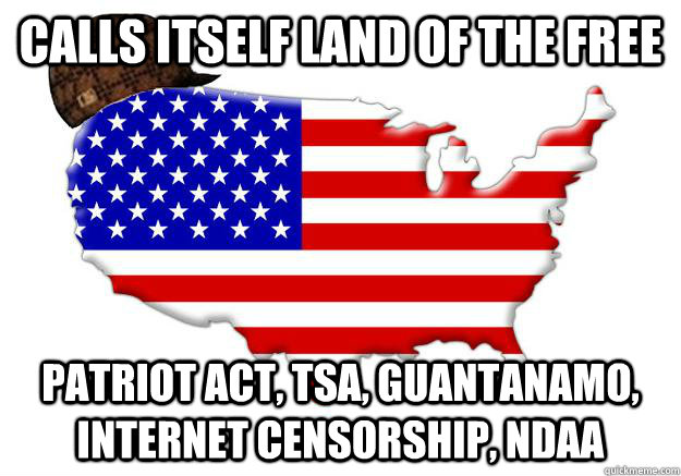 calls itself land of the free patriot act tsa guantanamo - Scumbag america
