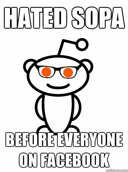 hated sopa before everyone on facebook - Hipster reddit