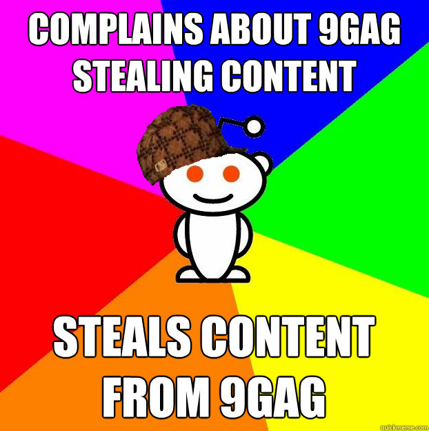 complains about 9gag stealing content steals content from 9g - Scumbag Redditor