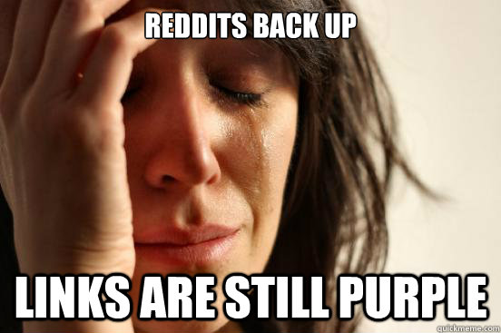 reddits back up links are still purple - First World Problems