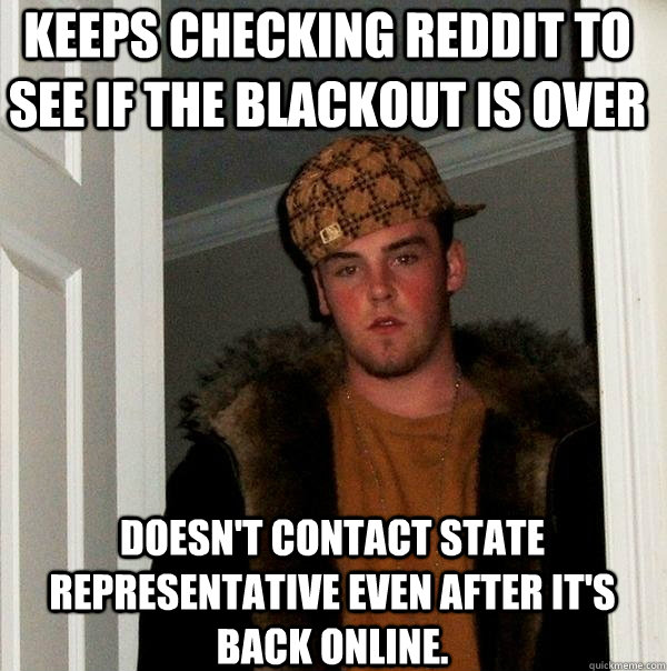 keeps checking reddit to see if the blackout is over doesnt - Scumbag Steve