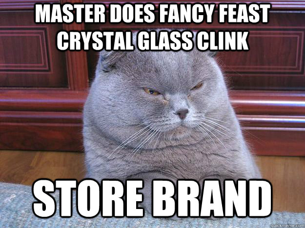 master does fancy feast crystal glass clink store brand - Grumpy Cat