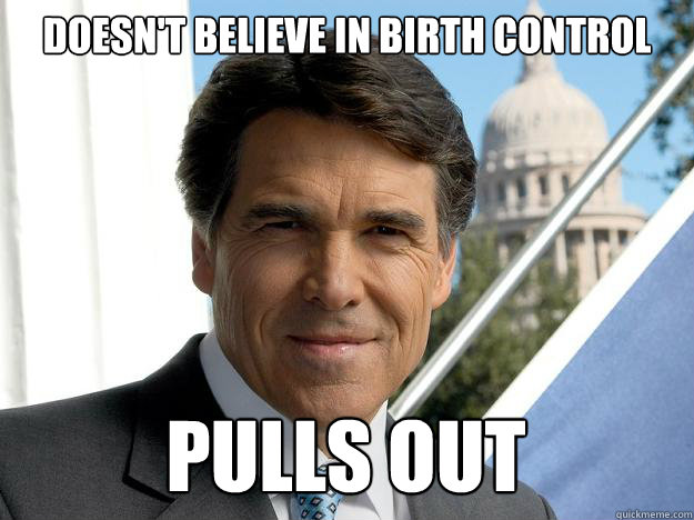 doesnt believe in birth control pulls out - Rick perry