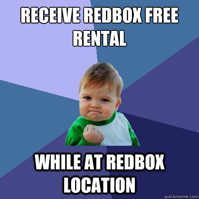 receive redbox free rental while at redbox location - Success Kid