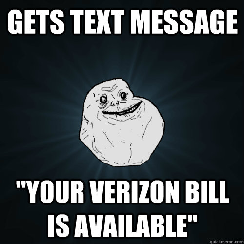 gets text message your verizon bill is available - Forever Alone