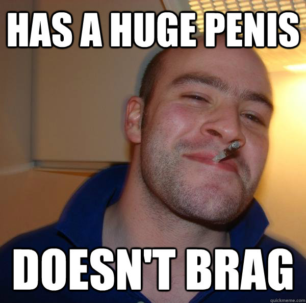 has a huge penis doesnt brag Good Guy Greg