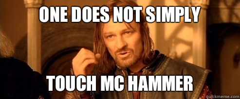 One does not simply Touch MC Hammer - One Does Not Simply