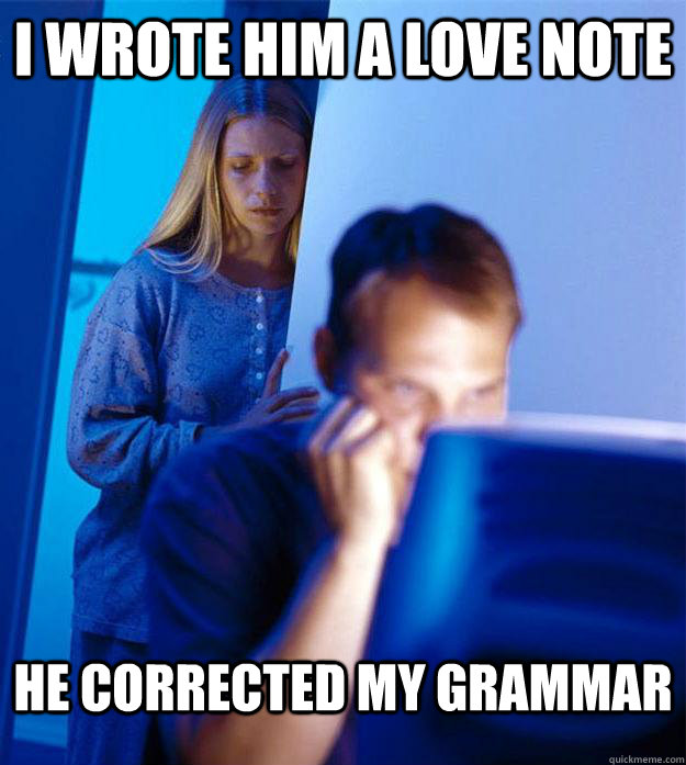 i wrote him a love note he corrected my grammar - Redditors Wife