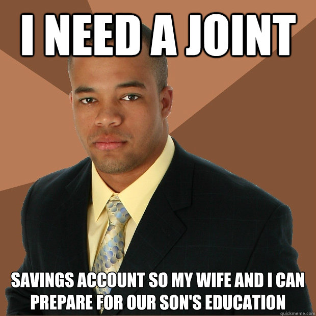 i need a joint savings account so my wife and i can prepare - Successful Black Man